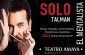 SOLO Talman Teatro Amaya